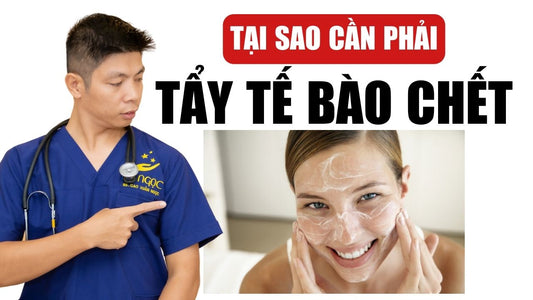 Tại Sao Cần Phải Tẩy Tế Bào Chết Cho Làn Da? | Dr Ngọc